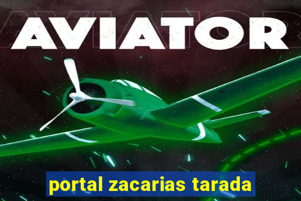 portal zacarias tarada